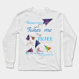 Paper airplanes Tomorrow takes me higher Long Sleeve T-Shirt